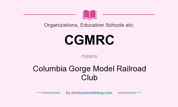 What does CGMRC mean? It stands for Columbia Gorge Model Railroad Club