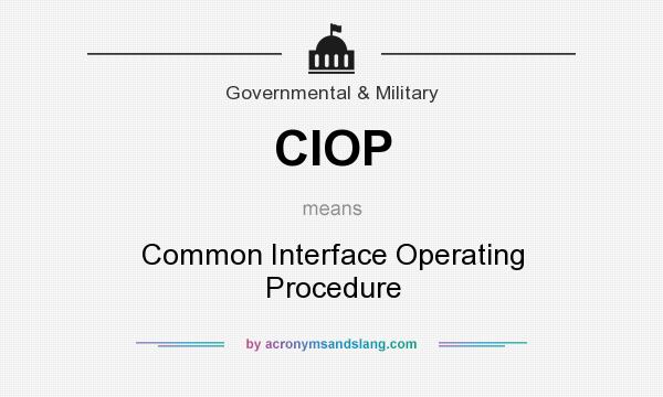 What does CIOP mean? It stands for Common Interface Operating Procedure