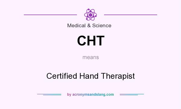 What does CHT mean? It stands for Certified Hand Therapist