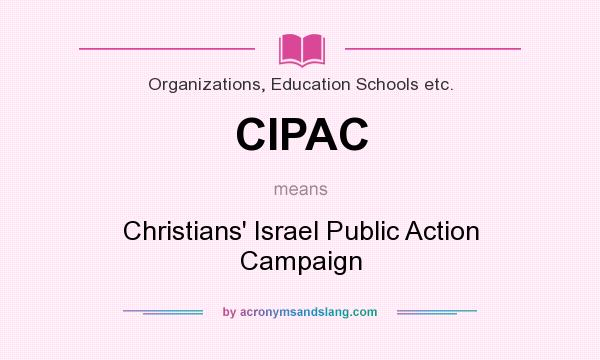 What does CIPAC mean? It stands for Christians` Israel Public Action Campaign