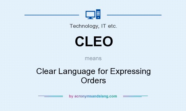 What does CLEO mean? It stands for Clear Language for Expressing Orders