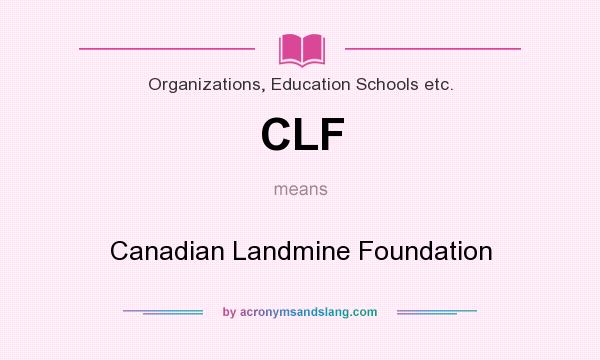 What does CLF mean? It stands for Canadian Landmine Foundation