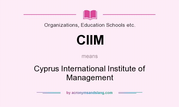 What does CIIM mean? It stands for Cyprus International Institute of Management