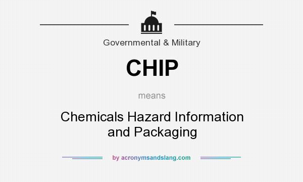 What does CHIP mean? It stands for Chemicals Hazard Information and Packaging