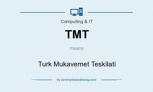 What does TMT mean? It stands for Turk Mukavemet Teskilati