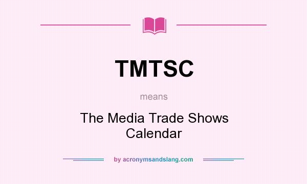 What does TMTSC mean? It stands for The Media Trade Shows Calendar