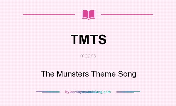What does TMTS mean? It stands for The Munsters Theme Song