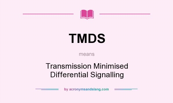 What does TMDS mean? It stands for Transmission Minimised Differential Signalling
