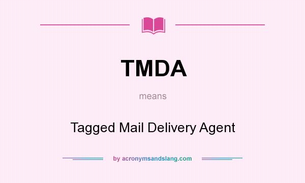 What does TMDA mean? It stands for Tagged Mail Delivery Agent