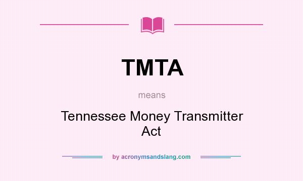 What does TMTA mean? It stands for Tennessee Money Transmitter Act