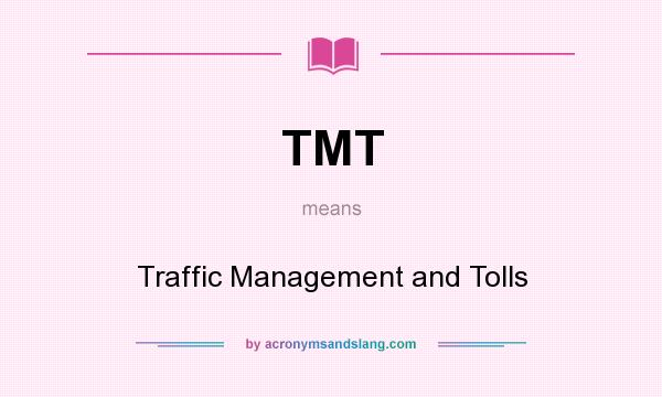 What does TMT mean? It stands for Traffic Management and Tolls