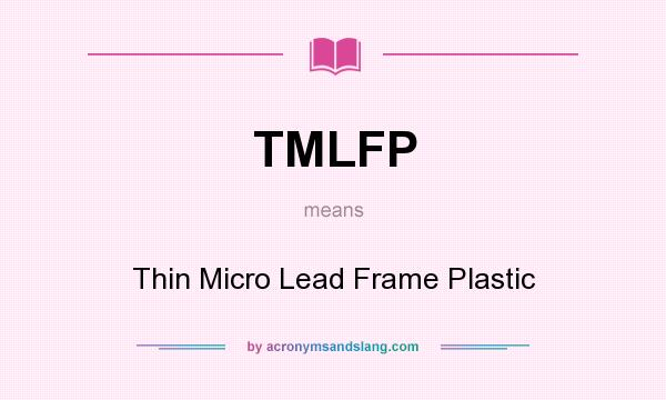 What does TMLFP mean? It stands for Thin Micro Lead Frame Plastic