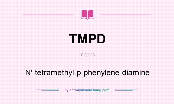 What does TMPD mean? It stands for N`-tetramethyl-p-phenylene-diamine