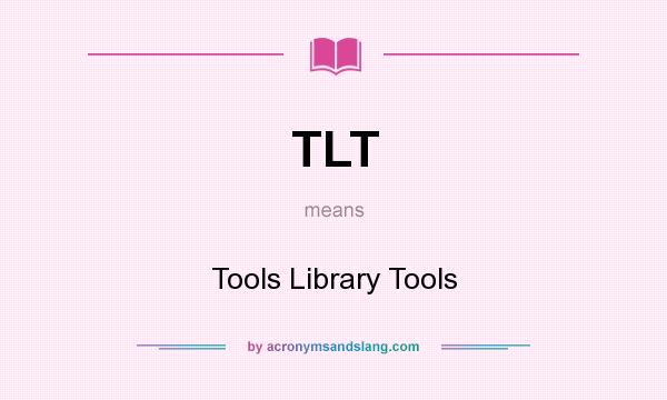 What does TLT mean? It stands for Tools Library Tools