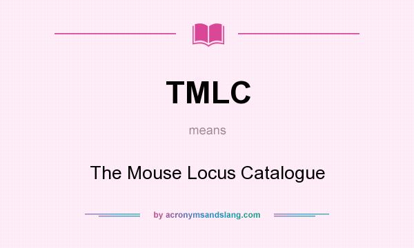 What does TMLC mean? It stands for The Mouse Locus Catalogue