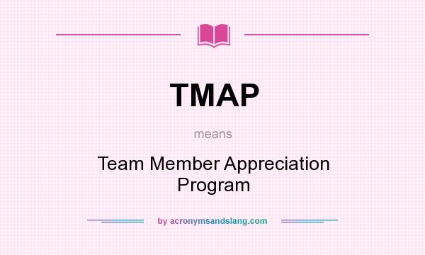 What does TMAP mean? It stands for Team Member Appreciation Program