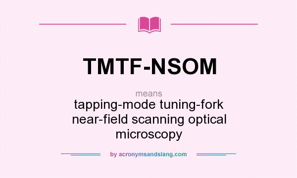 What does TMTF-NSOM mean? It stands for tapping-mode tuning-fork near-field scanning optical microscopy