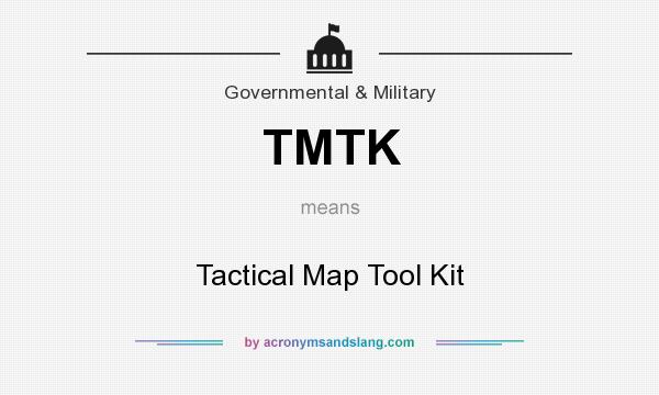 What does TMTK mean? It stands for Tactical Map Tool Kit
