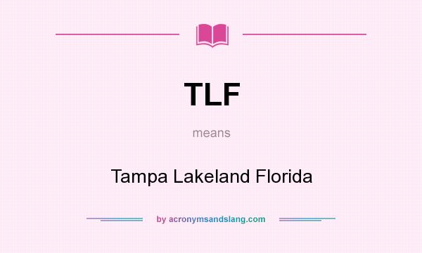 What does TLF mean? It stands for Tampa Lakeland Florida