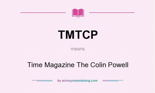 What does TMTCP mean? It stands for Time Magazine The Colin Powell