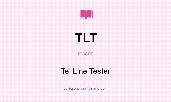What does TLT mean? It stands for Tel Line Tester