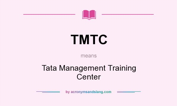 What does TMTC mean? It stands for Tata Management Training Center