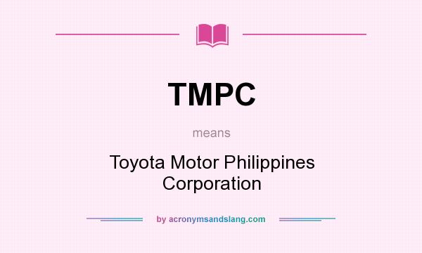 What does TMPC mean? It stands for Toyota Motor Philippines Corporation