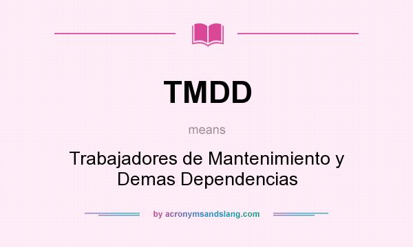 What does TMDD mean? It stands for Trabajadores de Mantenimiento y Demas Dependencias