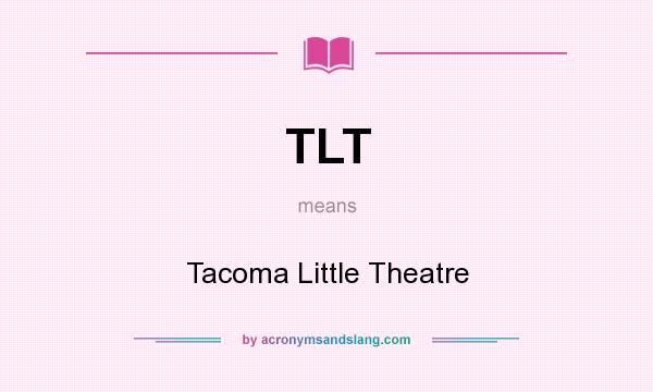What does TLT mean? It stands for Tacoma Little Theatre