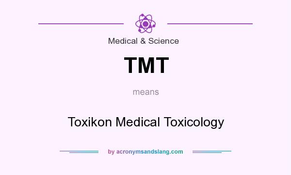 What does TMT mean? It stands for Toxikon Medical Toxicology