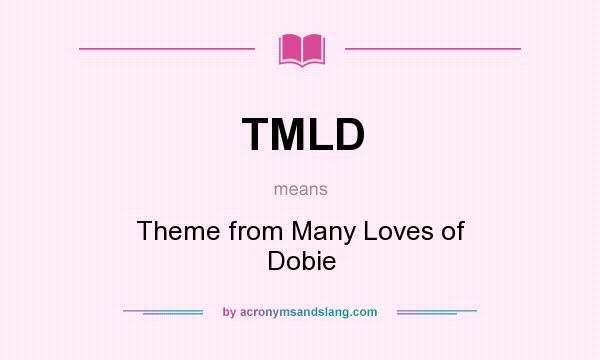 What does TMLD mean? It stands for Theme from Many Loves of Dobie