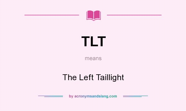 What does TLT mean? It stands for The Left Taillight