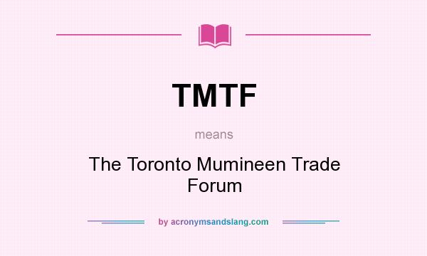 What does TMTF mean? It stands for The Toronto Mumineen Trade Forum