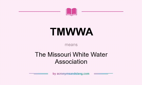 What does TMWWA mean? It stands for The Missouri White Water Association