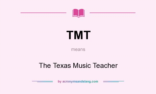 What does TMT mean? It stands for The Texas Music Teacher