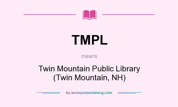 What does TMPL mean? It stands for Twin Mountain Public Library (Twin Mountain, NH)