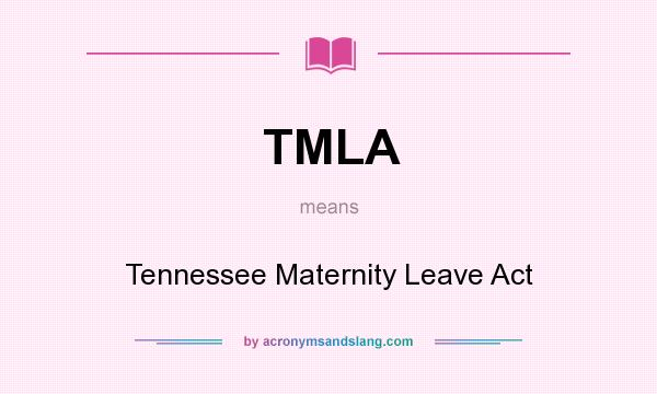 What does TMLA mean? It stands for Tennessee Maternity Leave Act