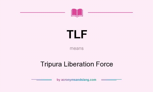 What does TLF mean? It stands for Tripura Liberation Force