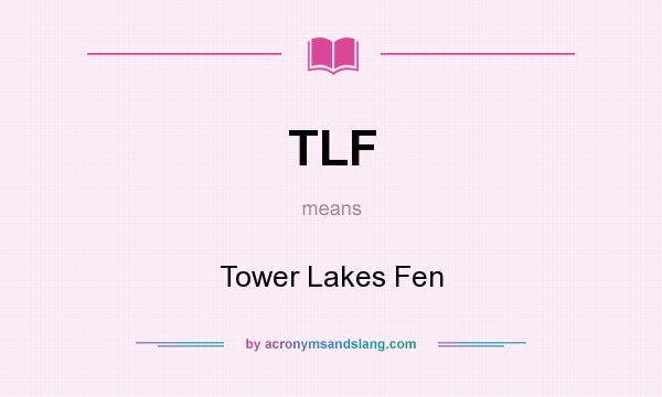 What does TLF mean? It stands for Tower Lakes Fen