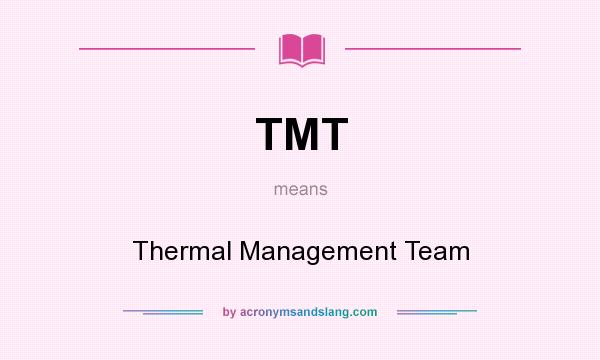 What does TMT mean? It stands for Thermal Management Team