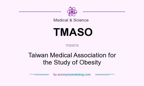 What does TMASO mean? It stands for Taiwan Medical Association for the Study of Obesity