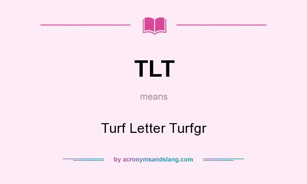 What does TLT mean? It stands for Turf Letter Turfgr