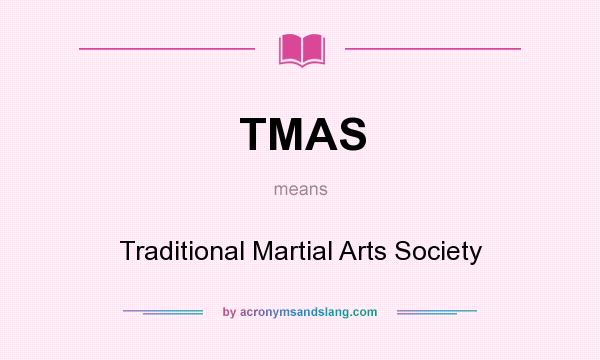 What does TMAS mean? It stands for Traditional Martial Arts Society