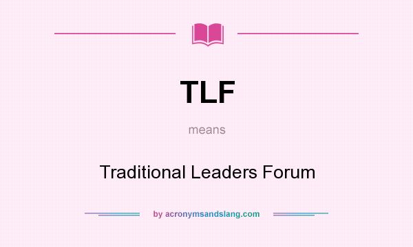 What does TLF mean? It stands for Traditional Leaders Forum
