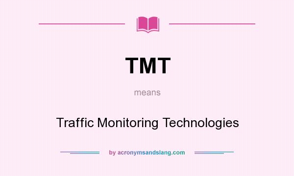 What does TMT mean? It stands for Traffic Monitoring Technologies