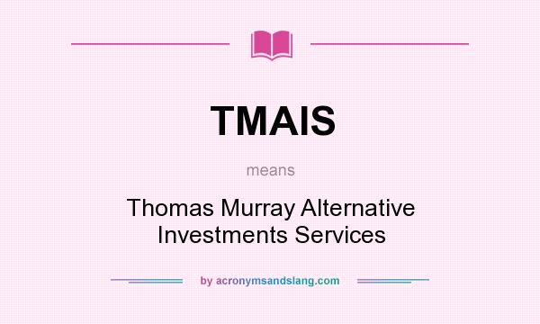 What does TMAIS mean? It stands for Thomas Murray Alternative Investments Services