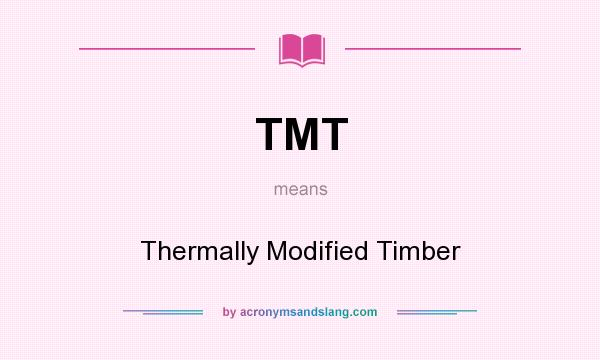 What does TMT mean? It stands for Thermally Modified Timber