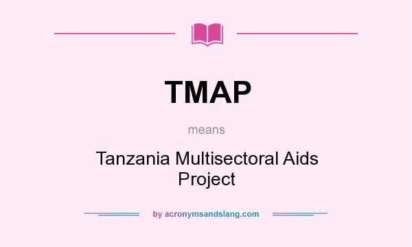 What does TMAP mean? It stands for Tanzania Multisectoral Aids Project