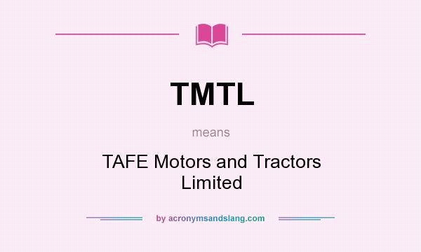 What does TMTL mean? It stands for TAFE Motors and Tractors Limited