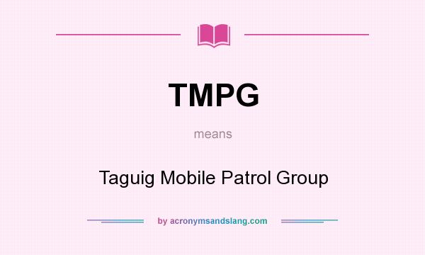 What does TMPG mean? It stands for Taguig Mobile Patrol Group